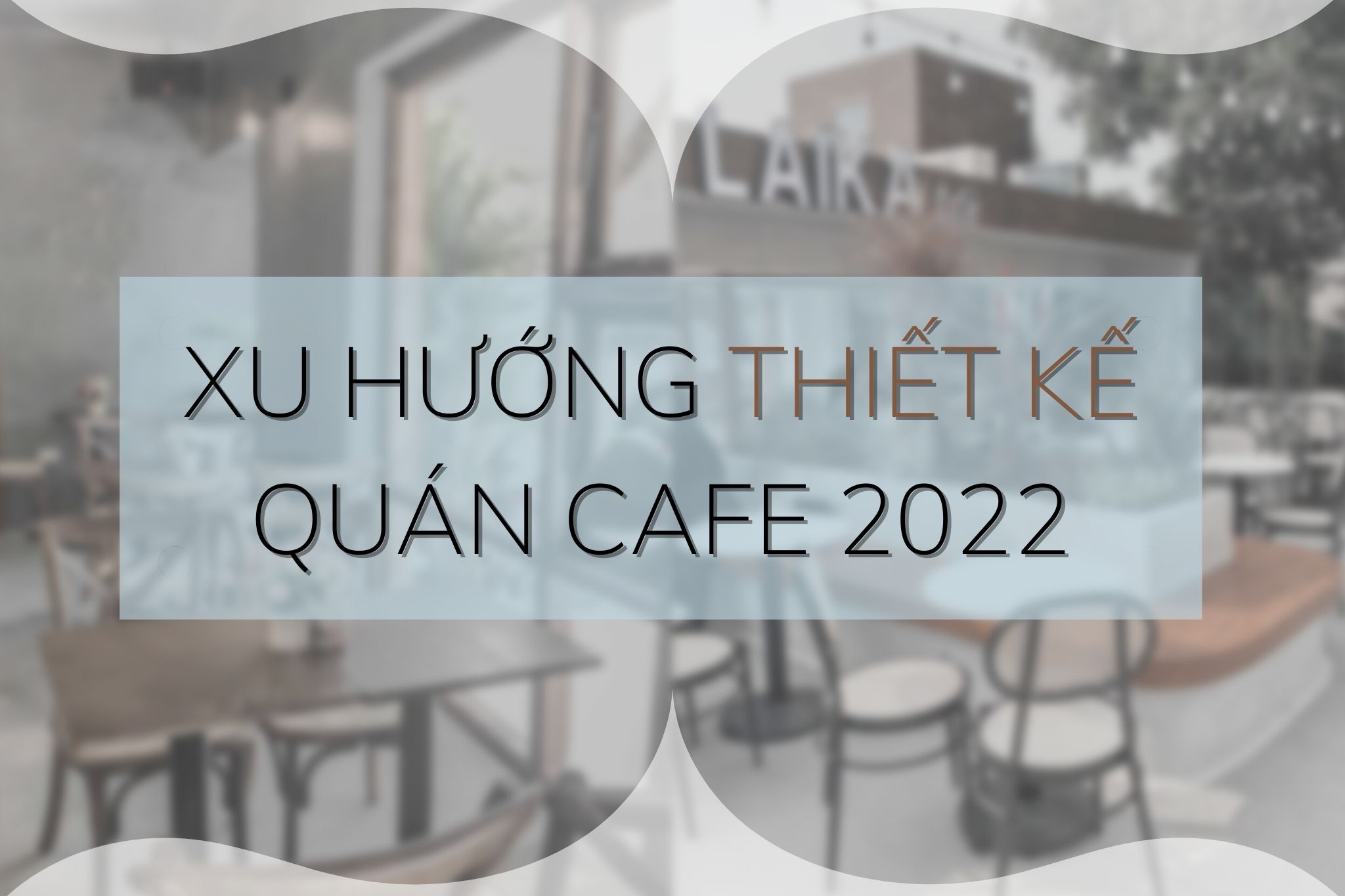 Tổng hợp các mô hình quán cafe theo xu hướng mới nhất năm 2022