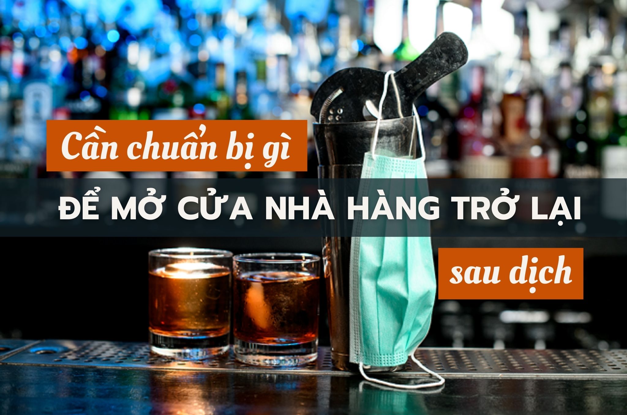 Mở cửa nhà hàng trở lại sau dịch cần chuẩn bị những gì?