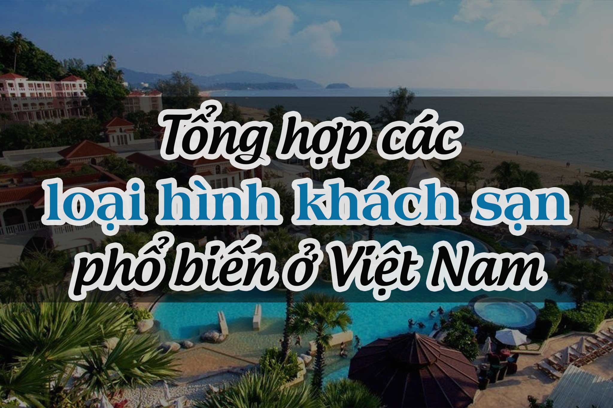 Tổng hợp các loại hình khách sạn phổ biến ở Việt Nam