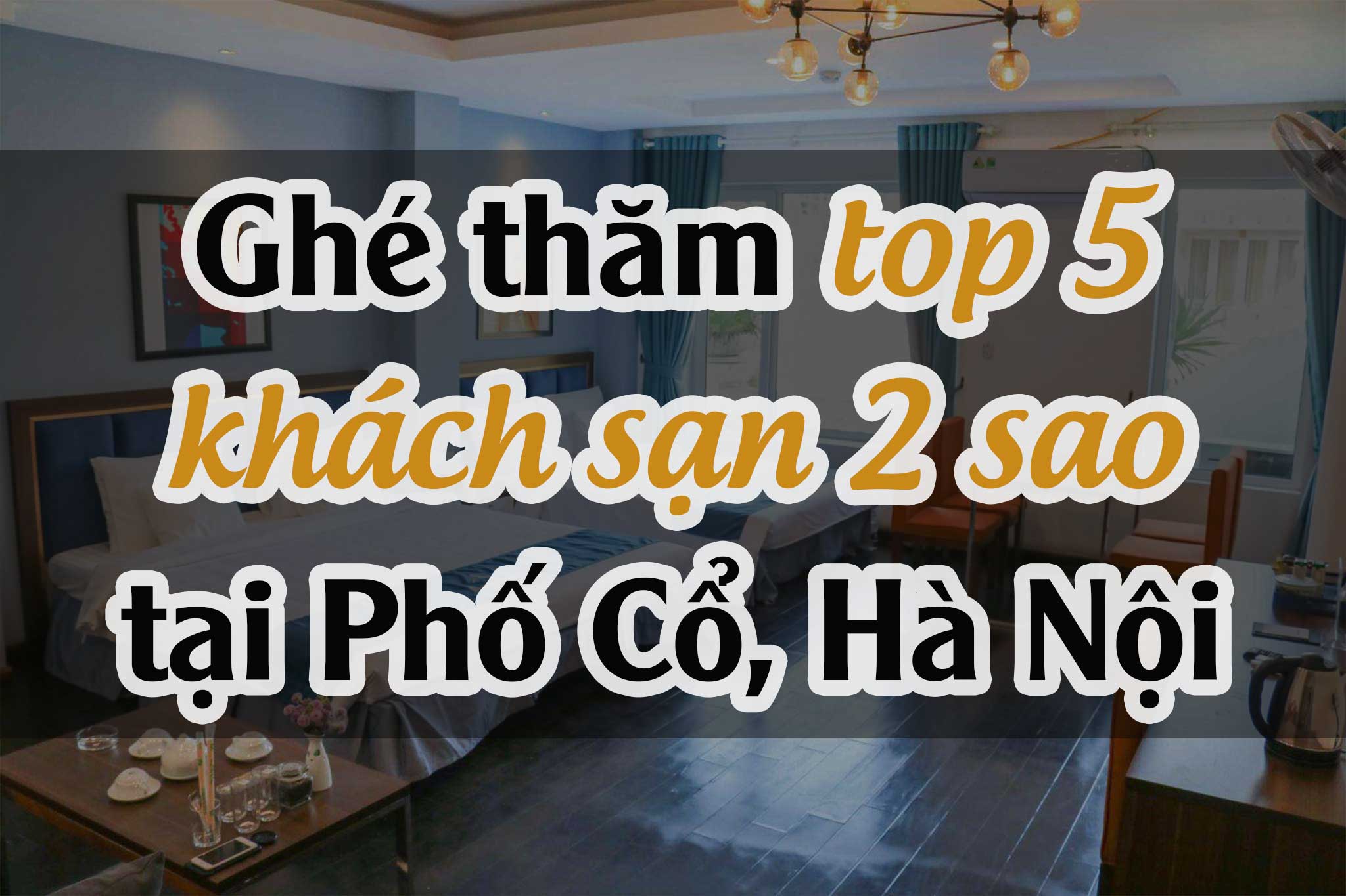 Ghé thăm top 5 khách sạn 2 sao tại Phố Cổ, Hà Nội