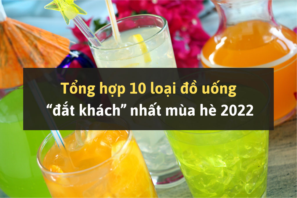 Tổng hợp 10 loại đồ uống “đắt khách” nhất mùa hè 2022