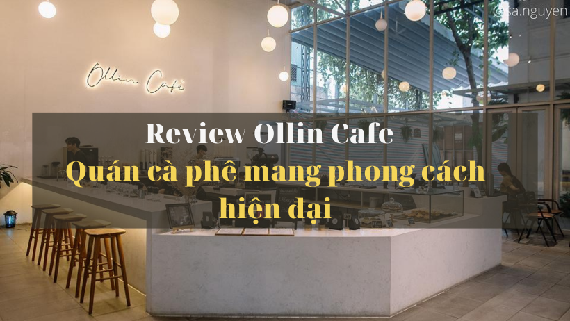 Ollin Café – Quán cà phê mang phong cách hiện đại đầy ấn tượng