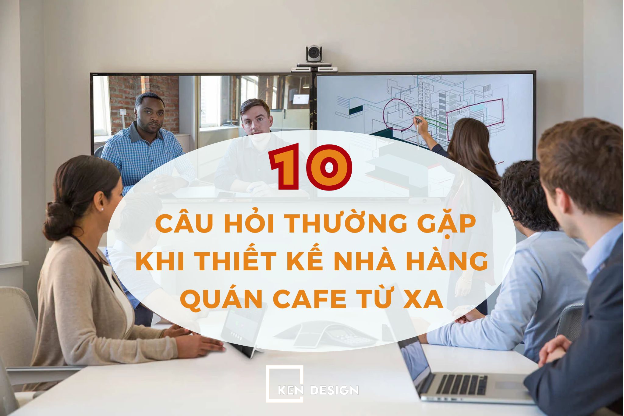 10 câu hỏi thường gặp khi thuê thiết kế nhà hàng, quán cafe từ xa