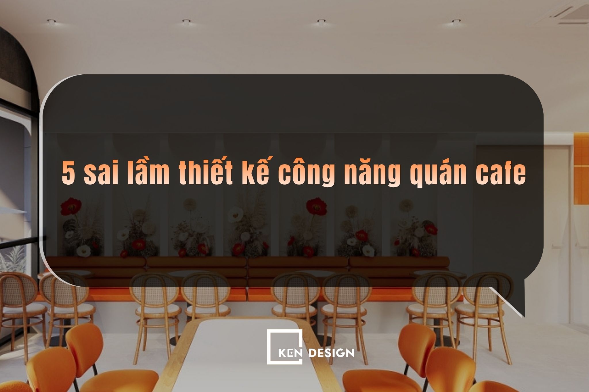 5 sai lầm thiết kế công năng quán cafe khiến vận hành kém hiệu quả