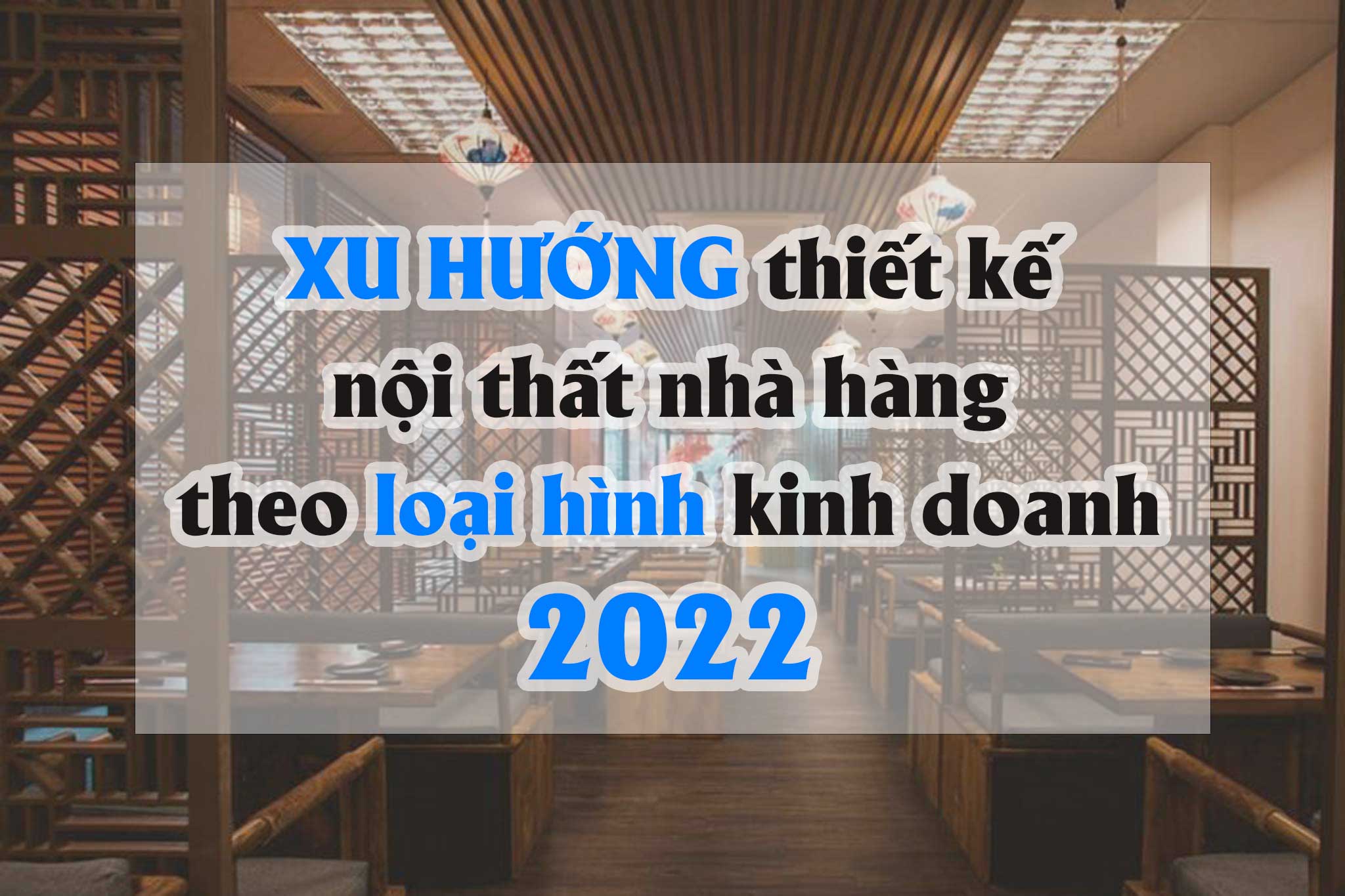 Xu hướng thiết kế nội thất nhà hàng 2022 theo loại hình kinh doanh