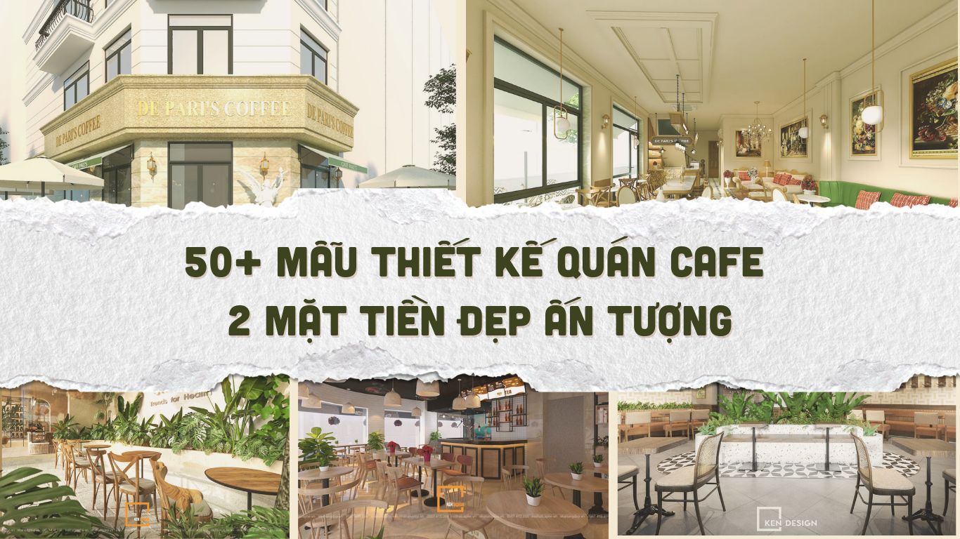 50+ mẫu thiết kế quán cafe 2 mặt tiền đẹp ấn tượng