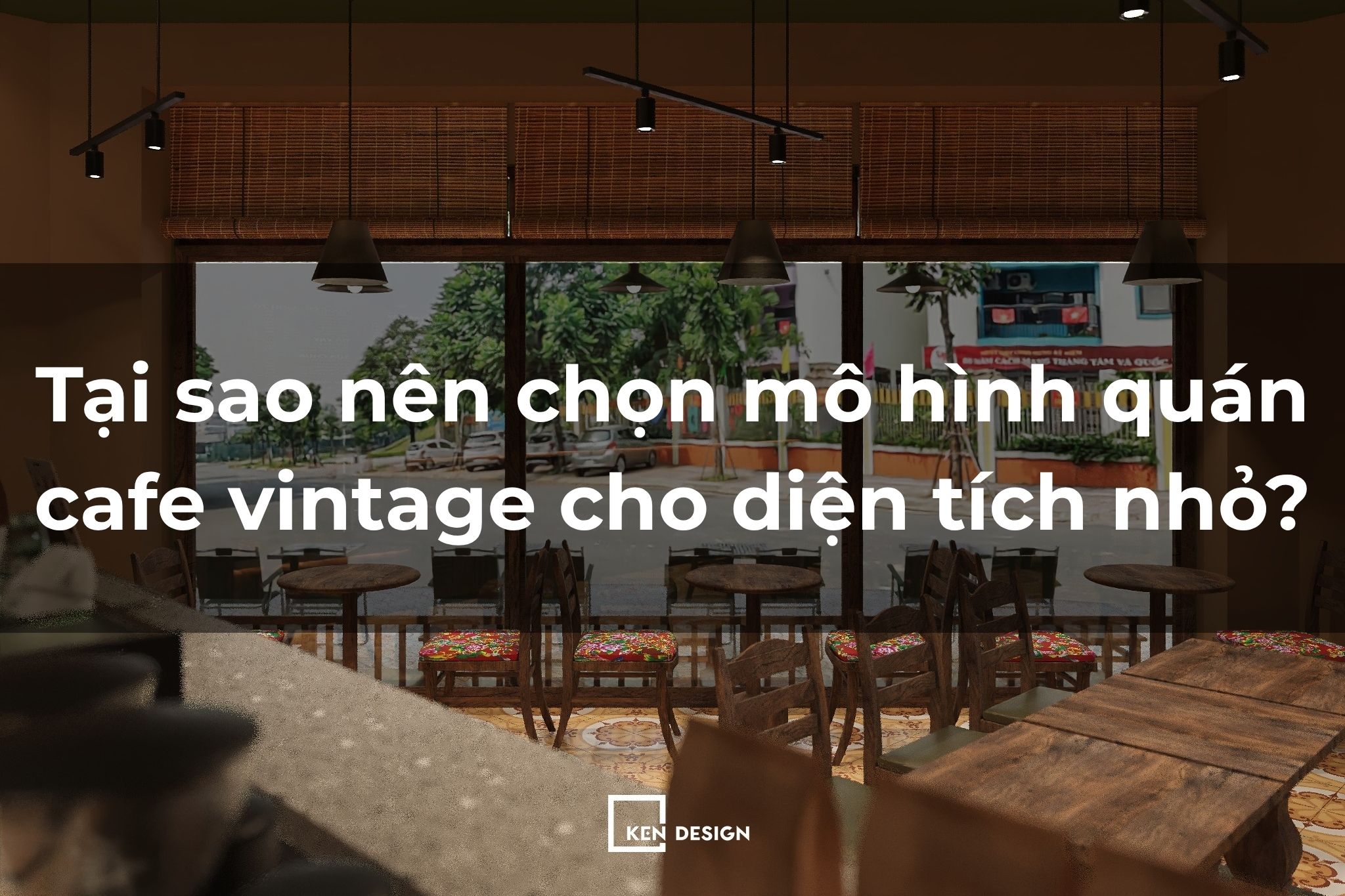 Tại sao nên chọn mô hình quán cafe vintage cho diện tích nhỏ?
