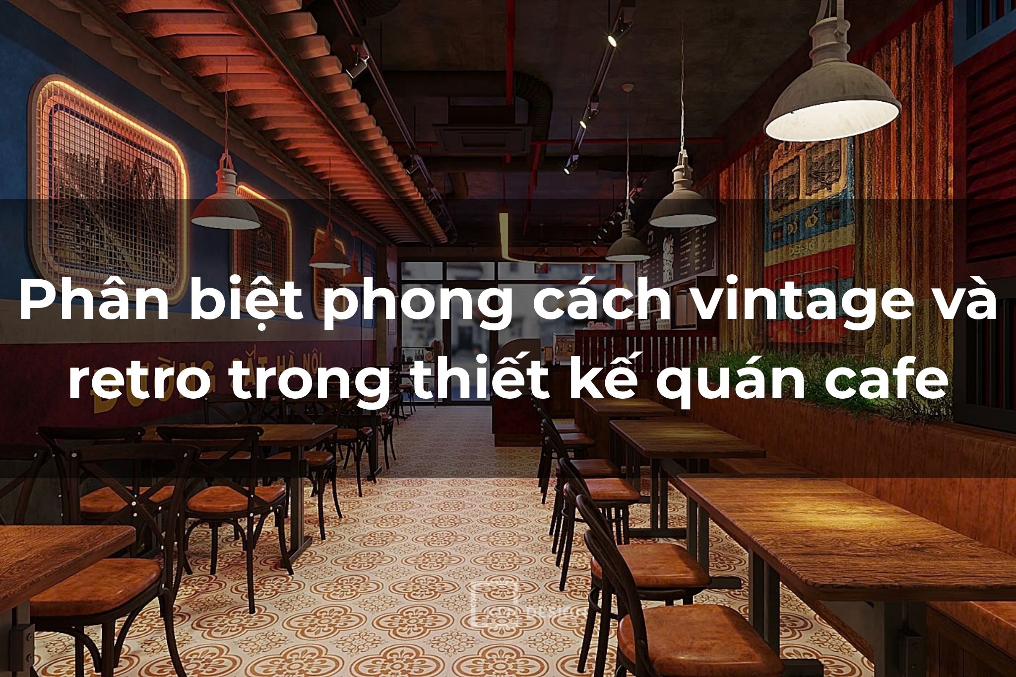 Phân biệt phong cách vintage và retro trong thiết kế quán cafe