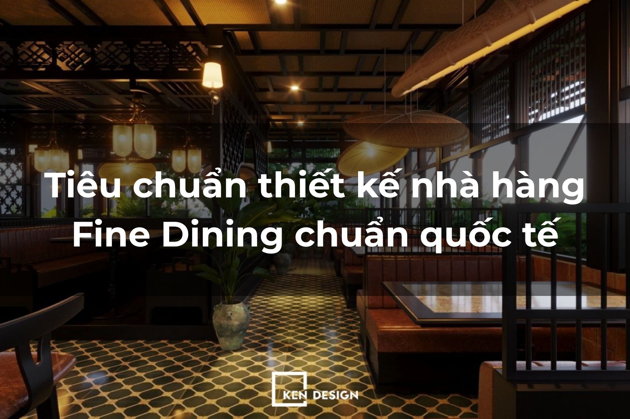 Tiêu chuẩn thiết kế nhà hàng Fine Dining chuẩn quốc tế