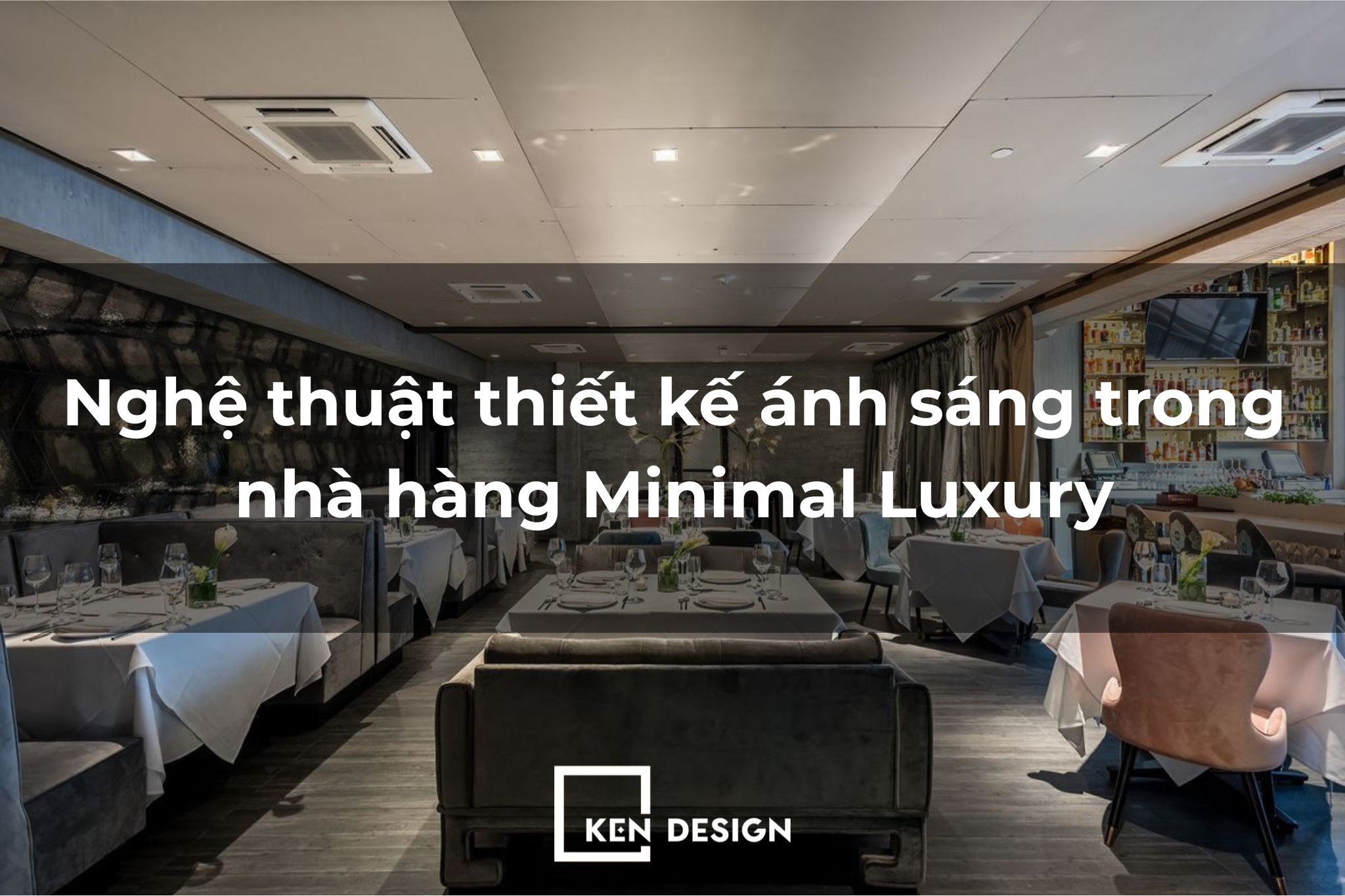 Nghệ thuật thiết kế ánh sáng trong nhà hàng Minimal Luxury