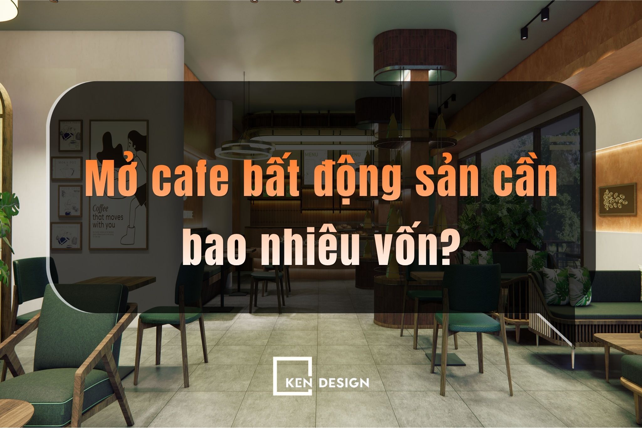 Mở cafe bất động sản cần bao nhiêu vốn? Dự toán chi tiết