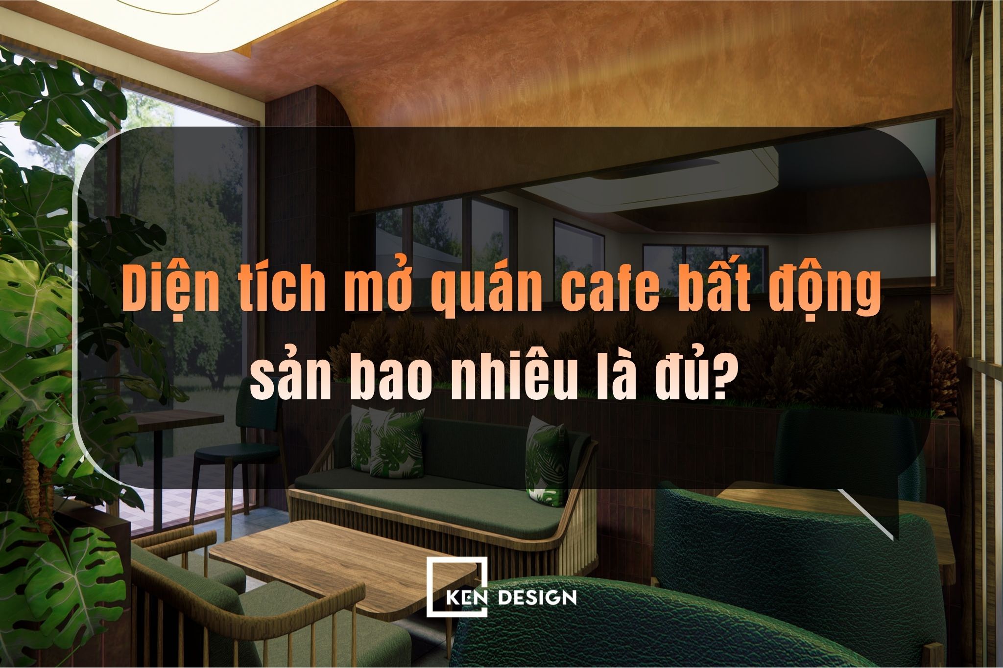 Diện tích mở quán cafe bất động sản bao nhiêu là đủ?