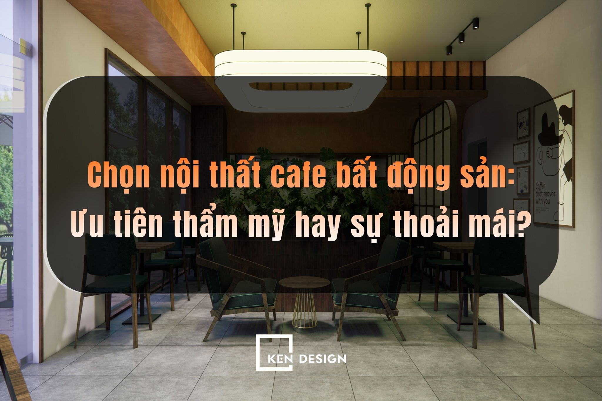 Chọn nội thất cafe bất động sản: Ưu tiên thẩm mỹ hay sự thoải mái?