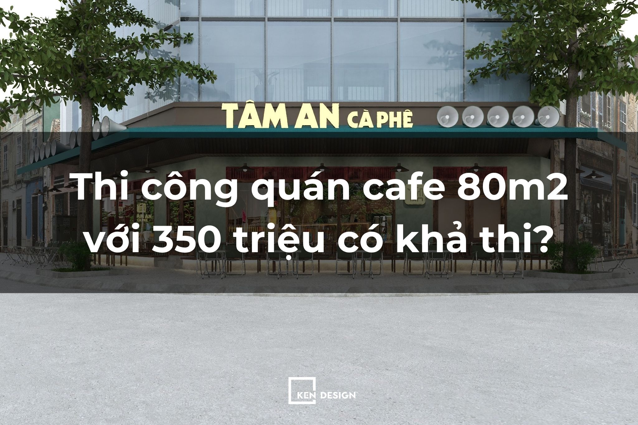 Thi công quán cafe 80m2 với 350 triệu: Bí quyết để không phát sinh chi phí