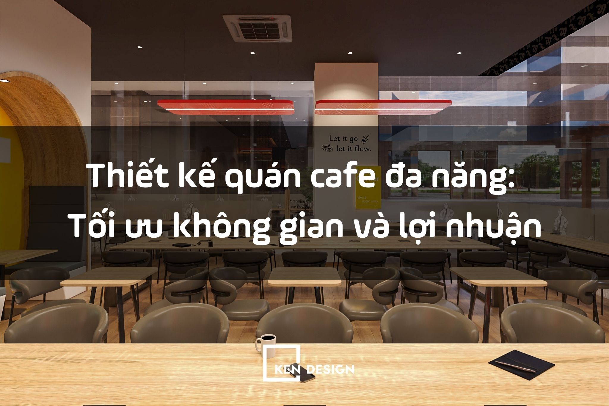 Thiết kế quán cafe đa năng - Tối ưu hóa lợi nhuận trên từng mét vuông
