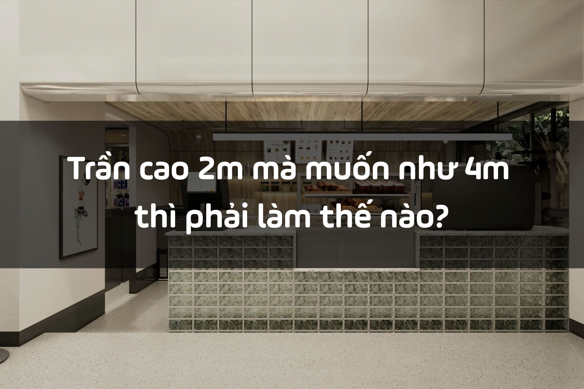 Trần cao 2m mà muốn như 4m thì phải làm thế nào?