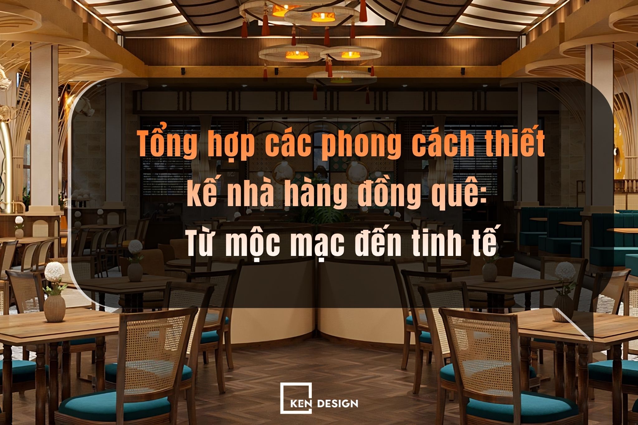 Tổng hợp các phong cách thiết kế nhà hàng đồng quê: Từ mộc mạc đến tinh tế