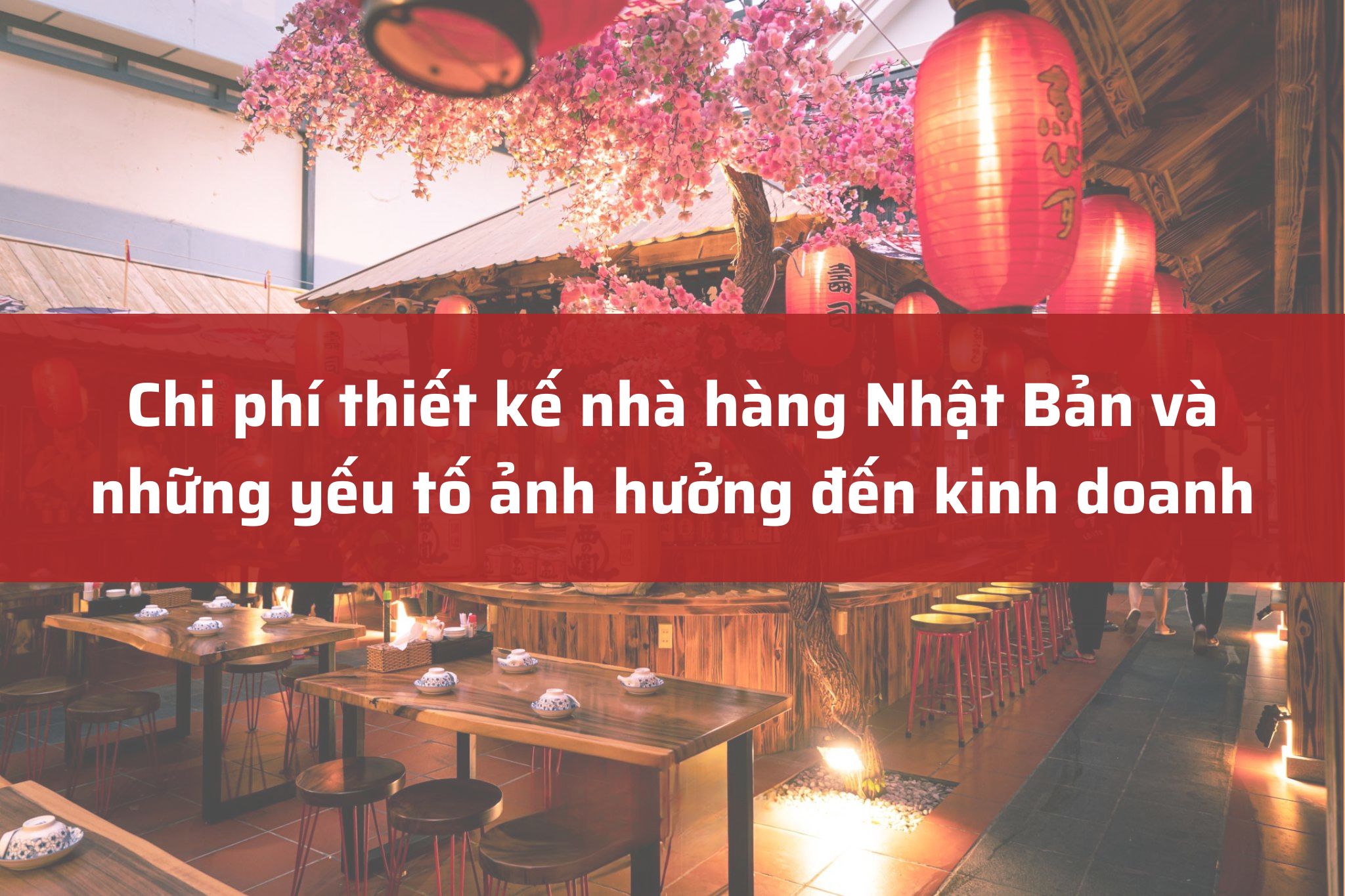 Chi phí thiết kế nhà hàng Nhật Bản và những yếu tố ảnh hưởng đến kinh doanh