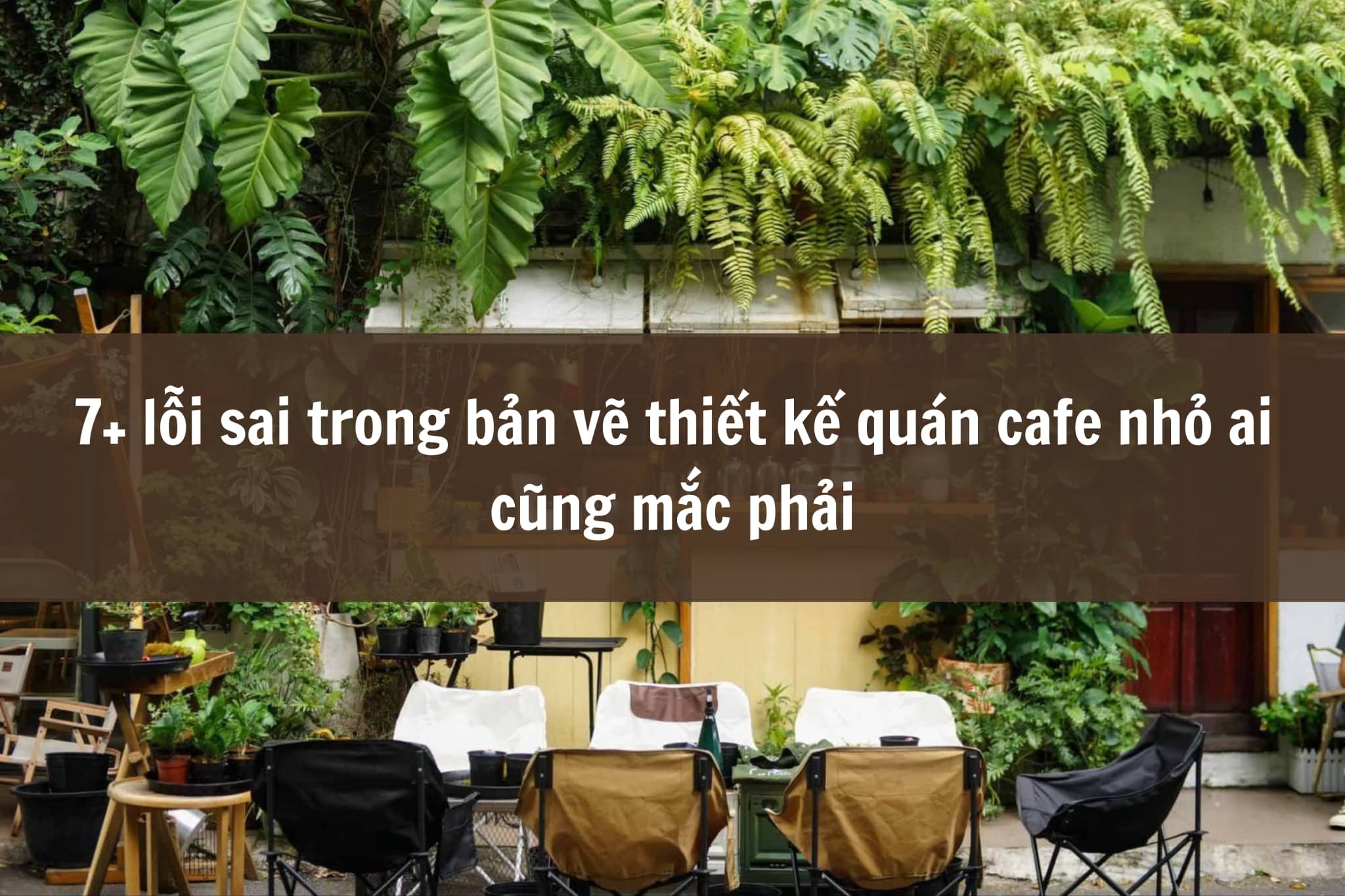 7+ lỗi sai trong bản vẽ thiết kế quán cafe nhỏ ai cũng mắc phải