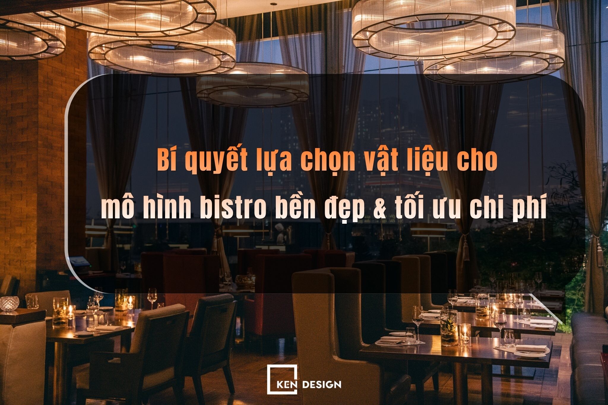 Bí quyết lựa chọn vật liệu cho mô hình bistro bền đẹp & tối ưu chi phí