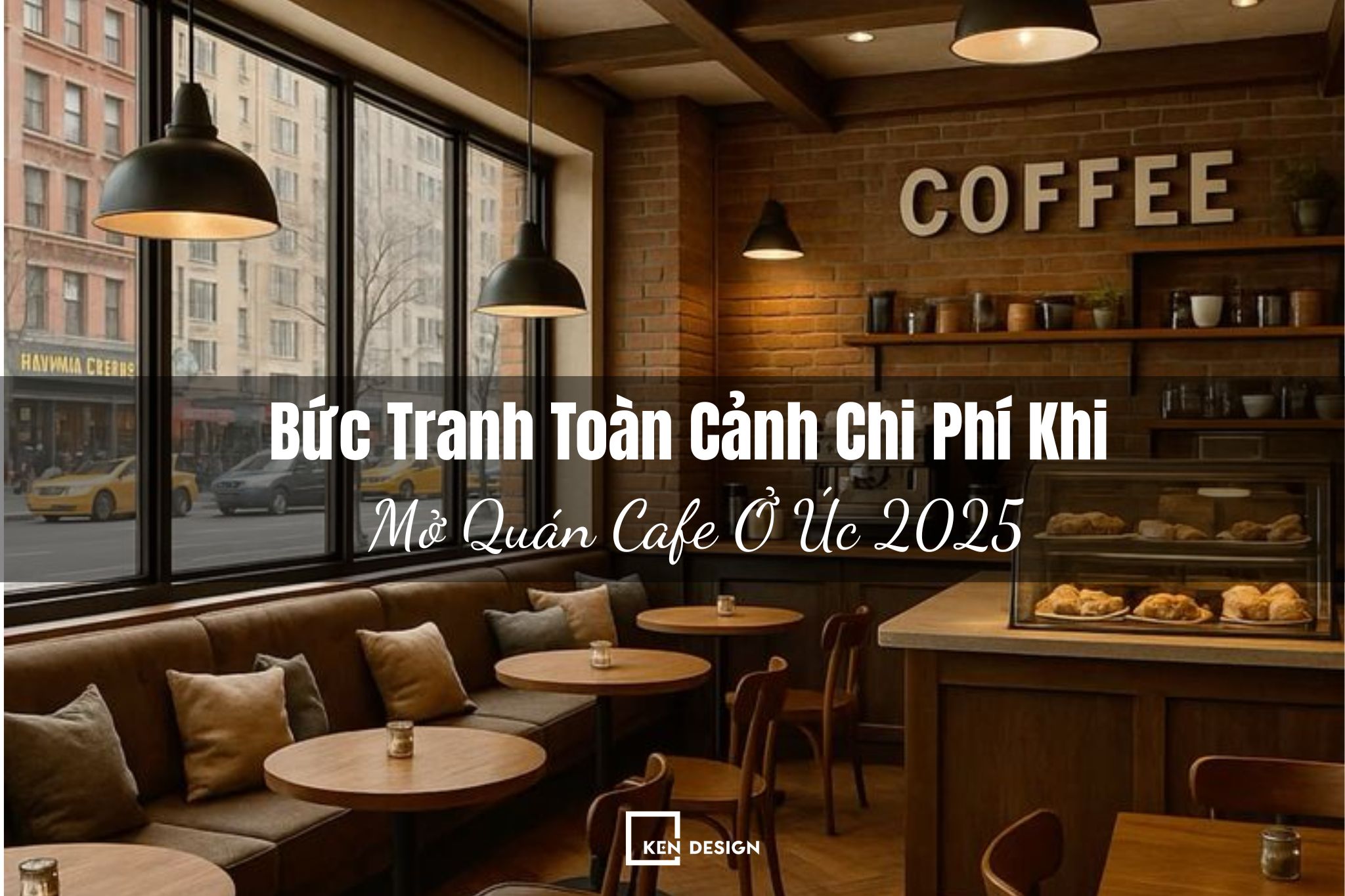 Bức Tranh Toàn Cảnh Chi Phí Khi Mở Quán Cafe Ở Úc 2025