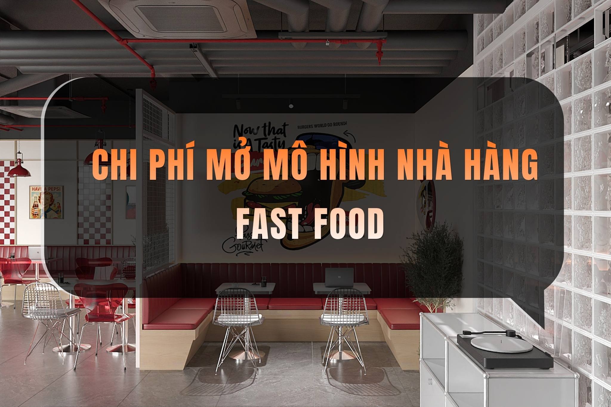 Bóc tách chi tiết chi phí mở mô hình nhà hàng Fast Food 2026