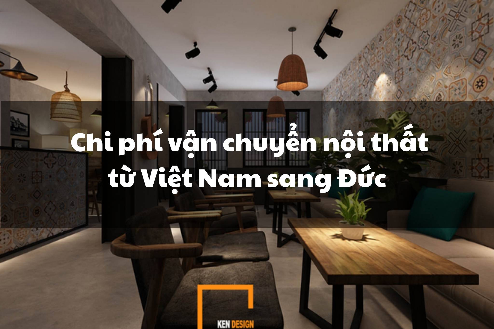 Toàn bộ  về chi phí vận chuyển nội thất nhà hàng từ Việt Nam sang Đức