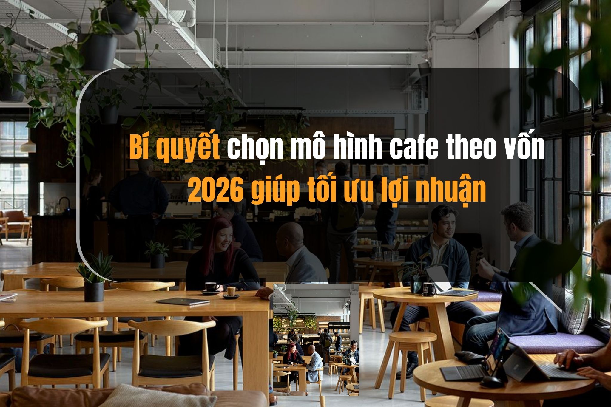 Bí quyết chọn mô hình cafe theo vốn 2026 giúp tối ưu lợi nhuận
