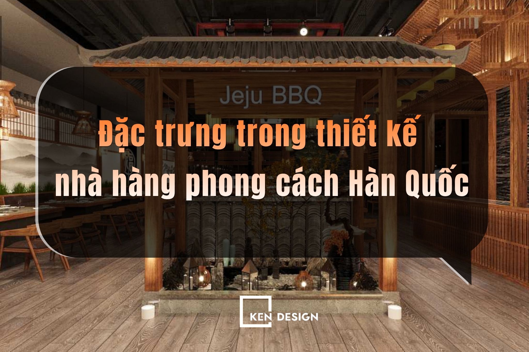 7 yếu tố tạo nên đặc trưng trong thiết kế nhà hàng phong cách Hàn Quốc