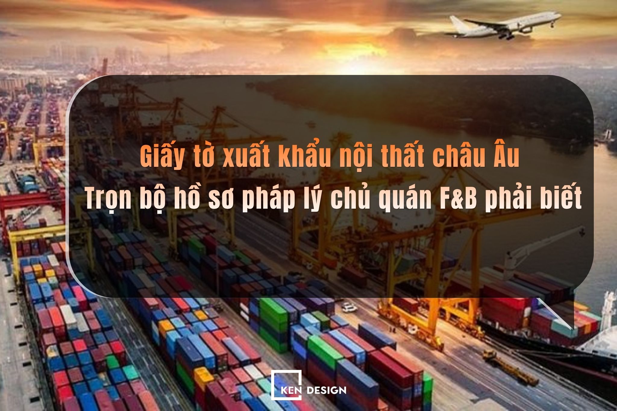 Giấy tờ xuất khẩu nội thất châu Âu: Trọn bộ hồ sơ pháp lý cần nắm rõ