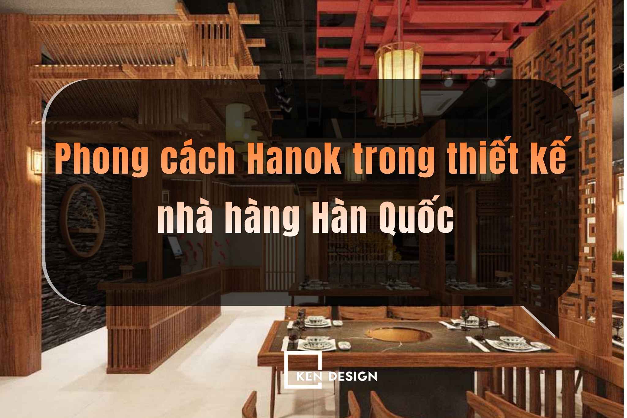 Phong cách Hanok trong thiết kế nhà hàng Hàn Quốc có gì đặc biệt?