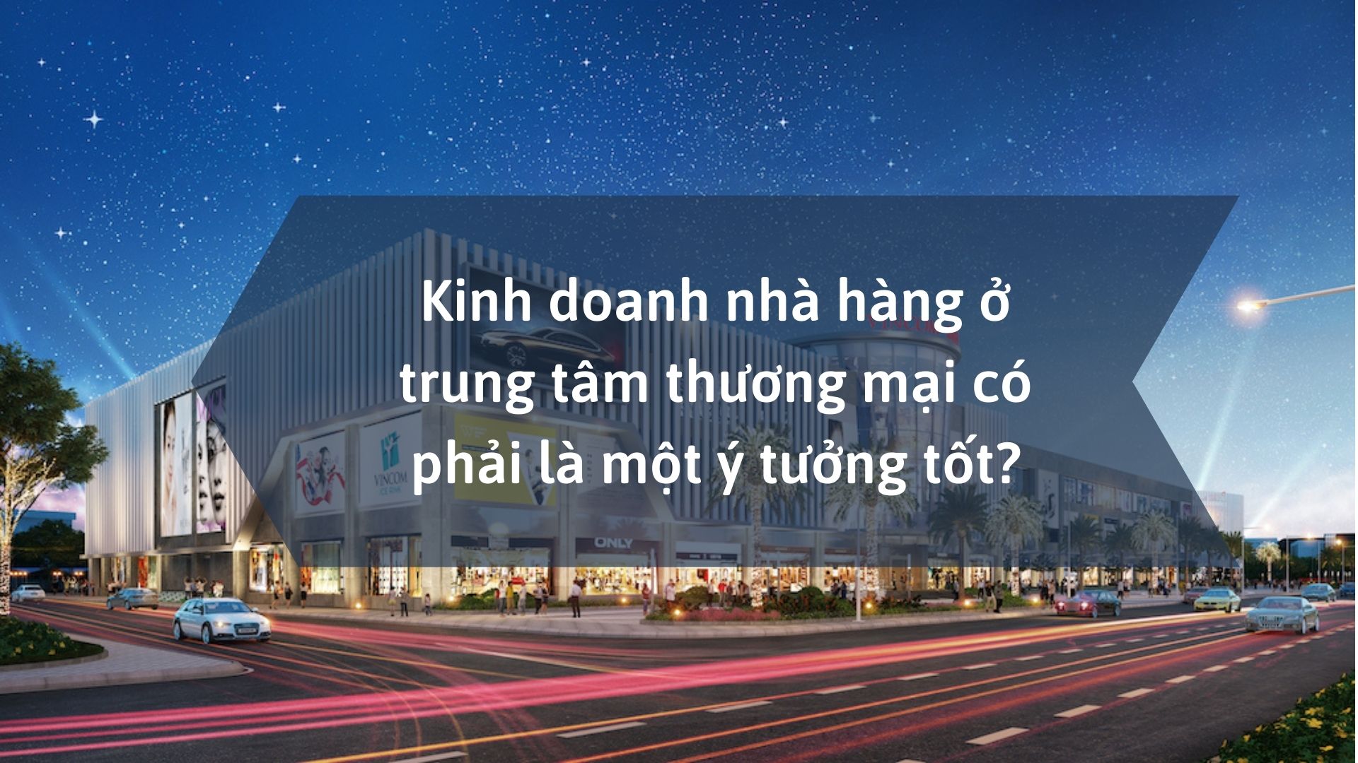 Kinh doanh nhà hàng ở trung tâm thương mại có phải là một ý tưởng tốt?