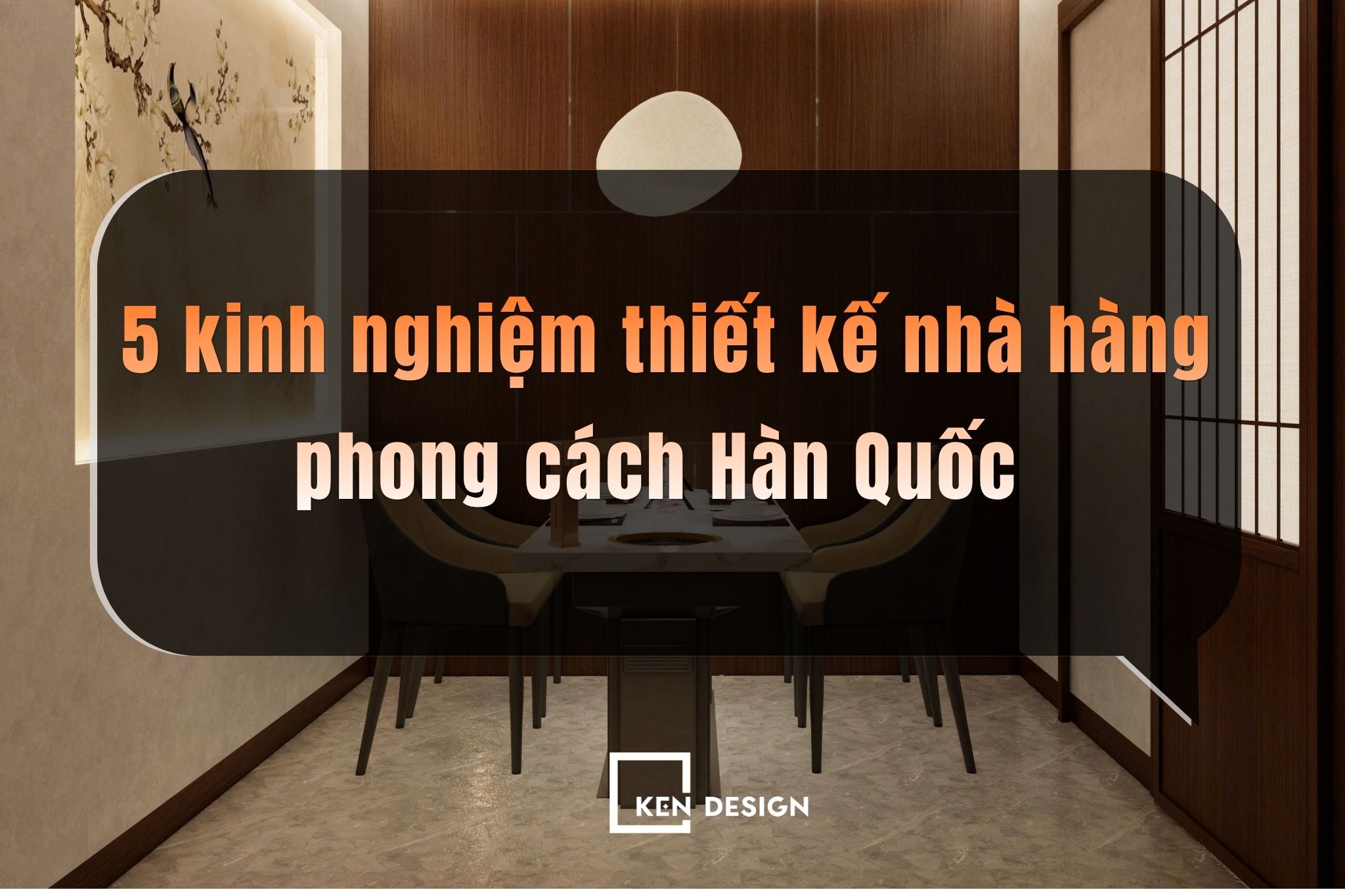 5 kinh nghiệm thiết kế nhà hàng phong cách Hàn Quốc giúp thu hút khách hàng