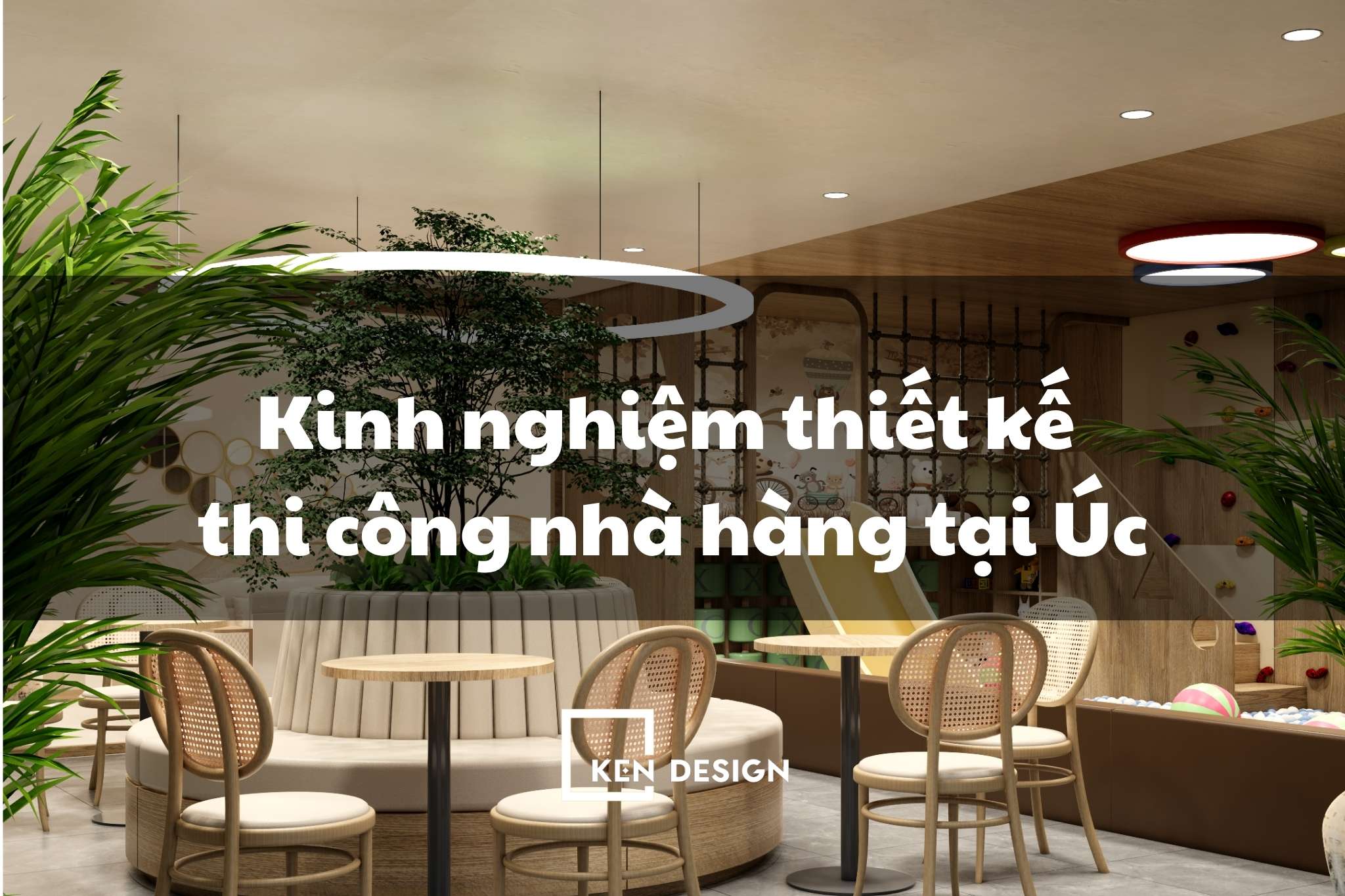Kinh nghiệm thiết kế thi công nhà hàng Việt tại Úc đúng chuẩn
