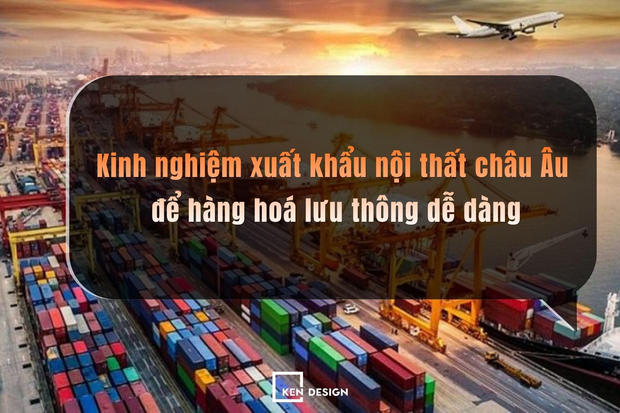 Kinh nghiệm xuất khẩu nội thất châu Âu để hàng hoá lưu thông dễ dàng