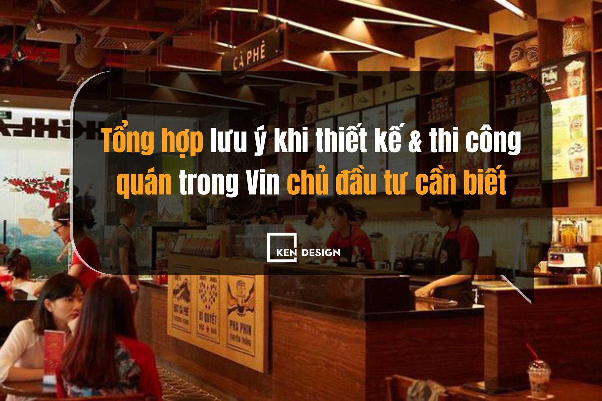 Tổng hợp lưu ý khi thiết kế & thi công quán trong Vin chủ đầu tư cần biết