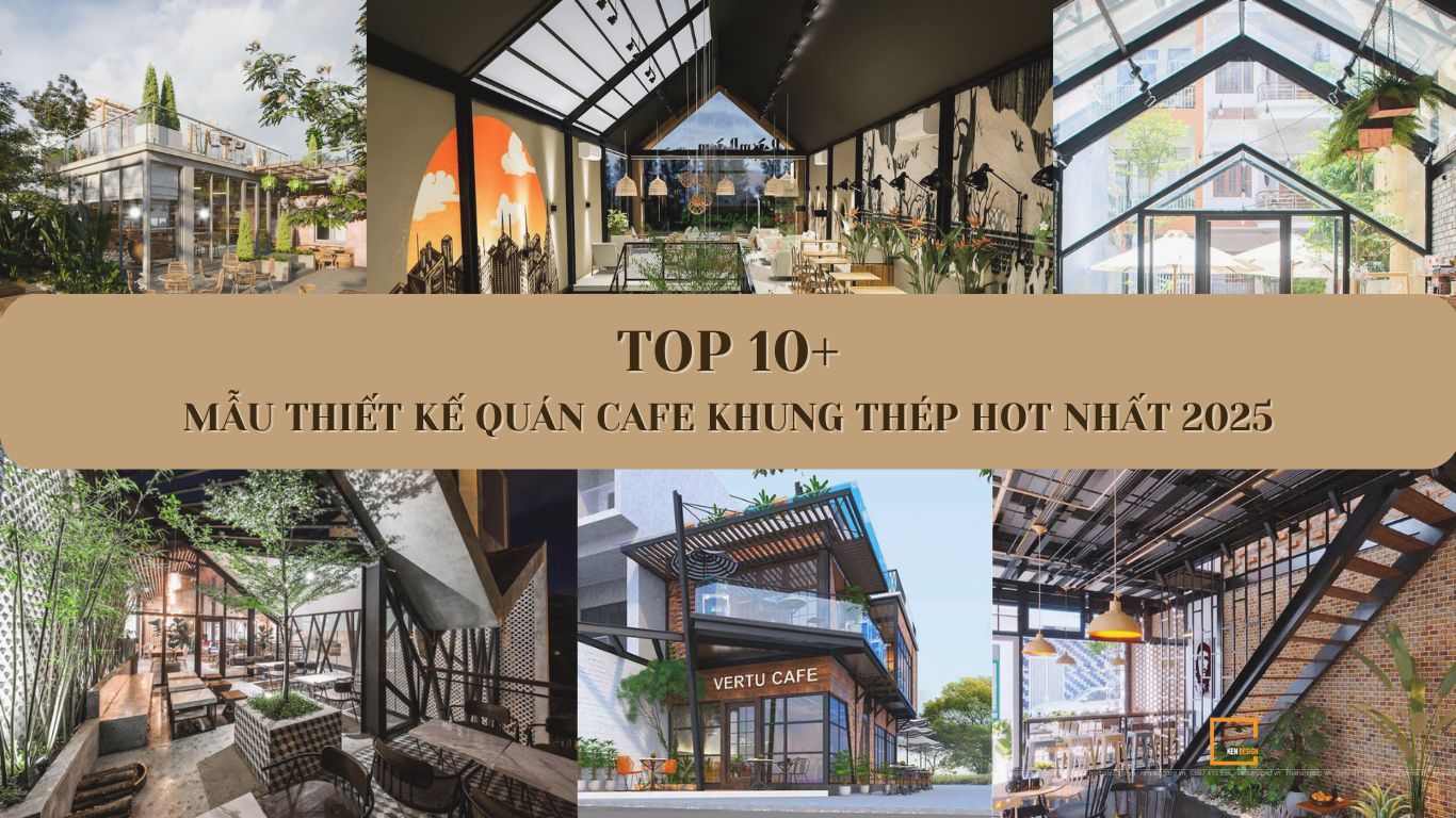 Top 10 mẫu thiết kế quán cafe khung thép đẹp, ấn tượng nhất hiện nay