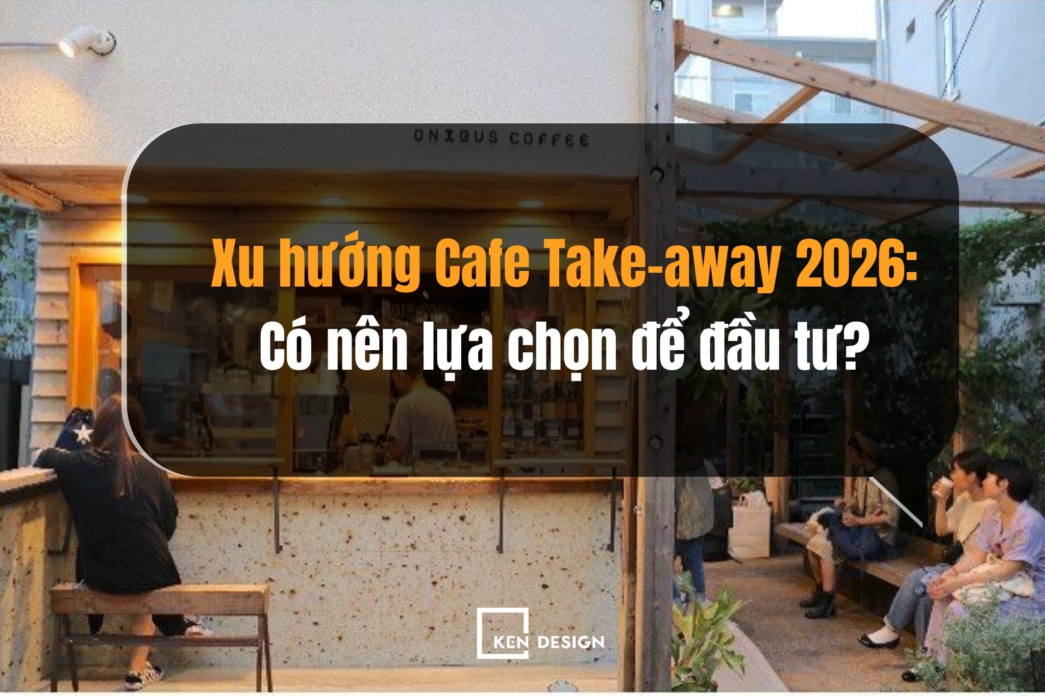 Xu hướng Cafe Take-away 2026: Có nên lựa chọn để đầu tư?