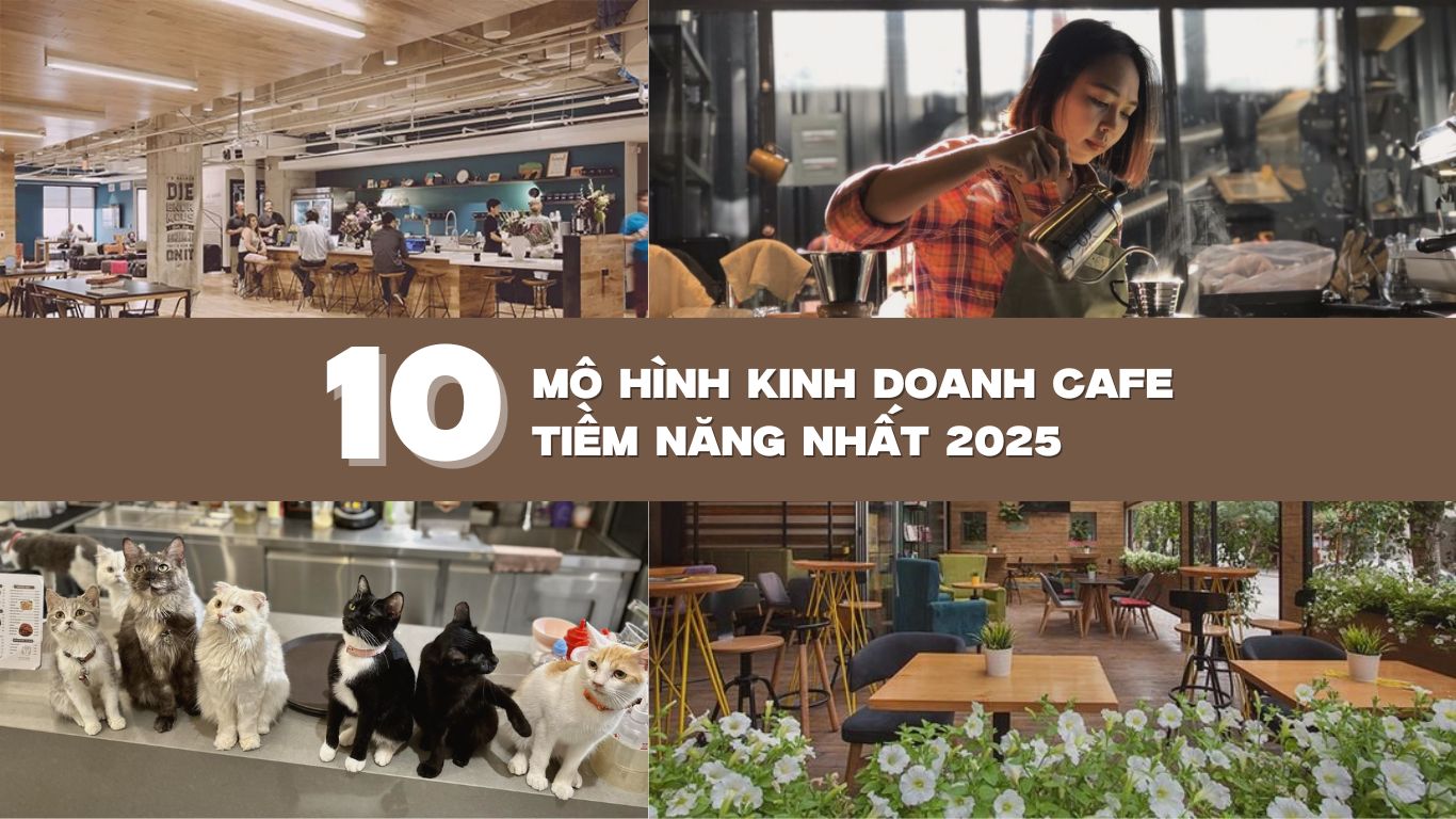 Điểm danh 10 mô hình kinh doanh cafe tiềm năng nhất 2025