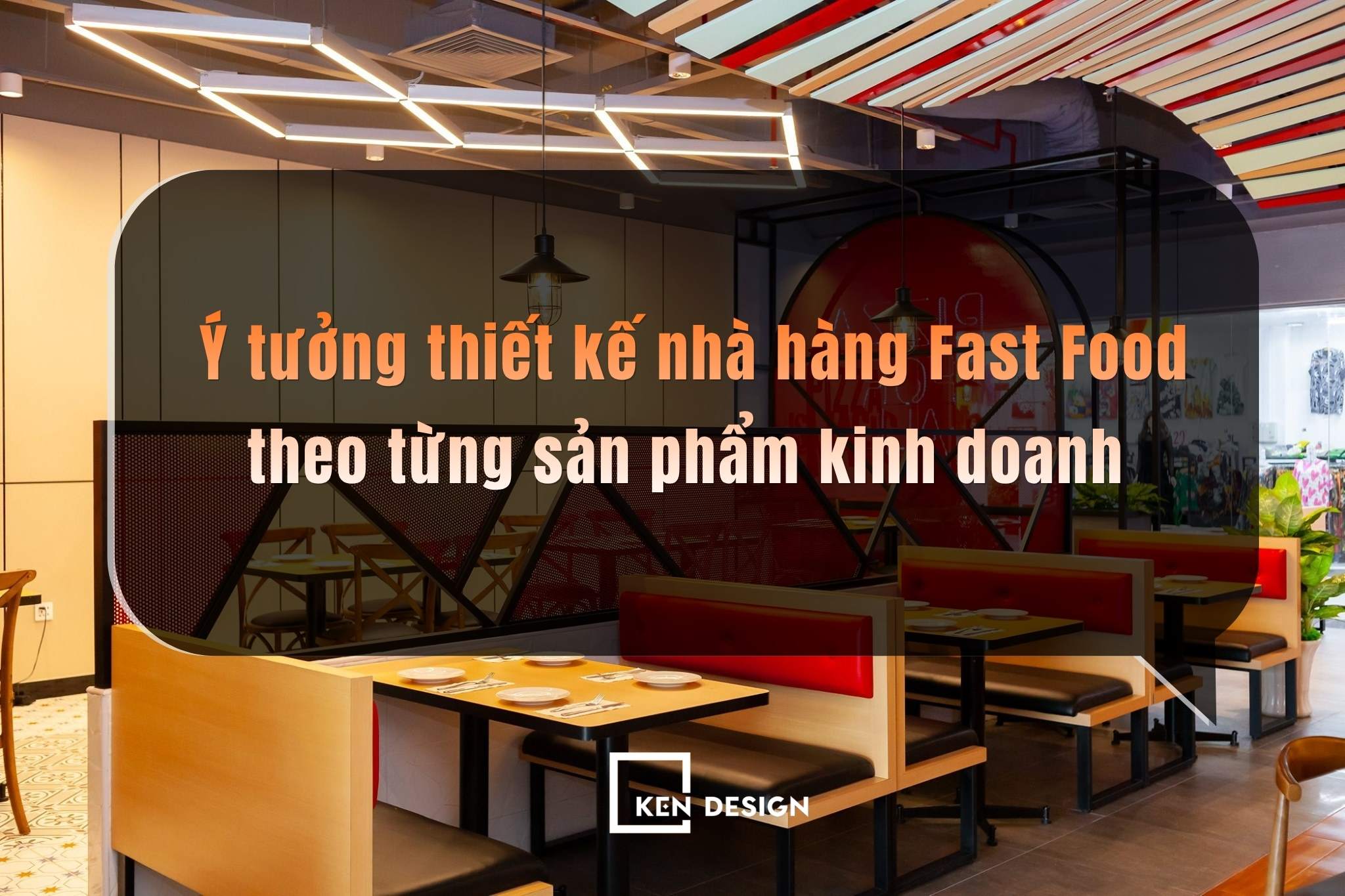 Ý tưởng thiết kế nhà hàng Fast Food theo từng sản phẩm kinh doanh