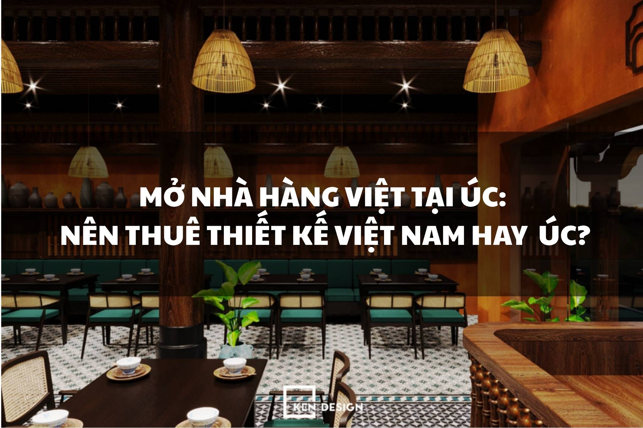 Mở nhà hàng Việt tại Úc: Nên thuê thiết kế Việt Nam hay kiến trúc sư Úc