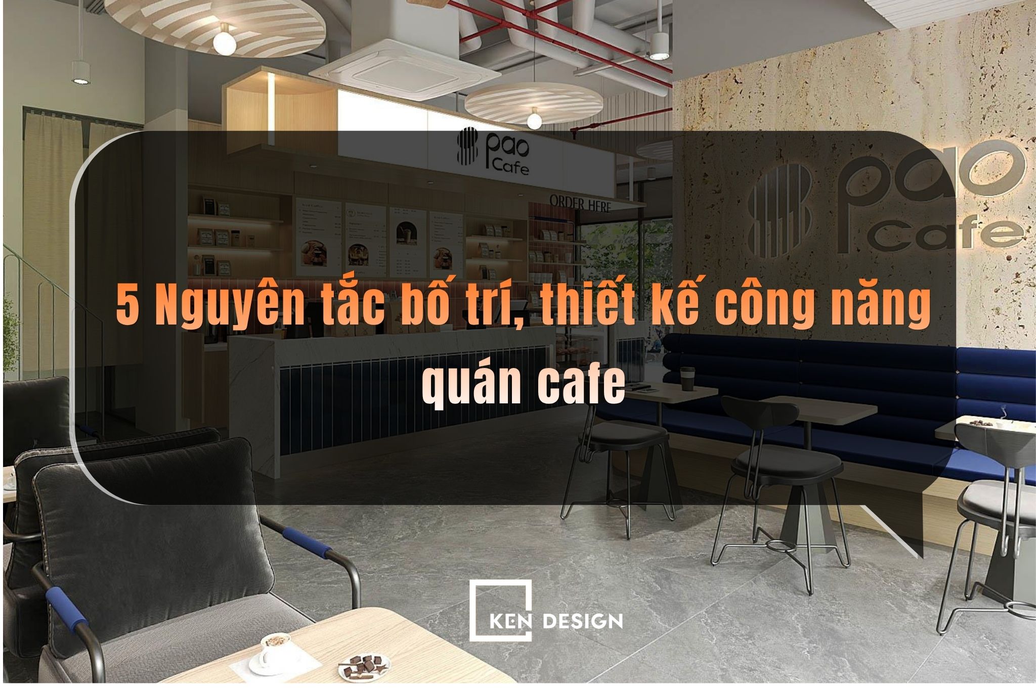 Thiết kế công năng quán cafe: 5 nguyên tắc giúp tối ưu vận hành