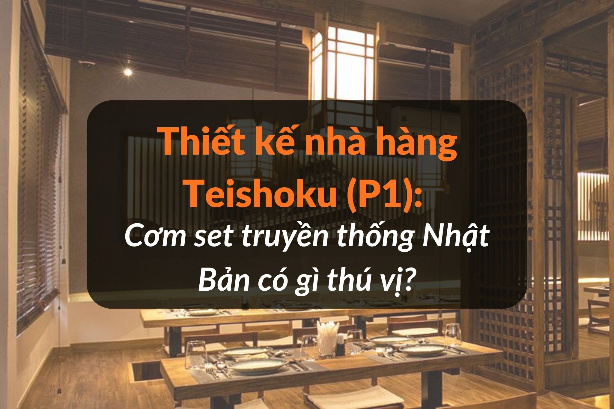 Thiết kế nhà hàng Teishoku: Cơm set truyền thống Nhật Bản có gì thú vị (P1)