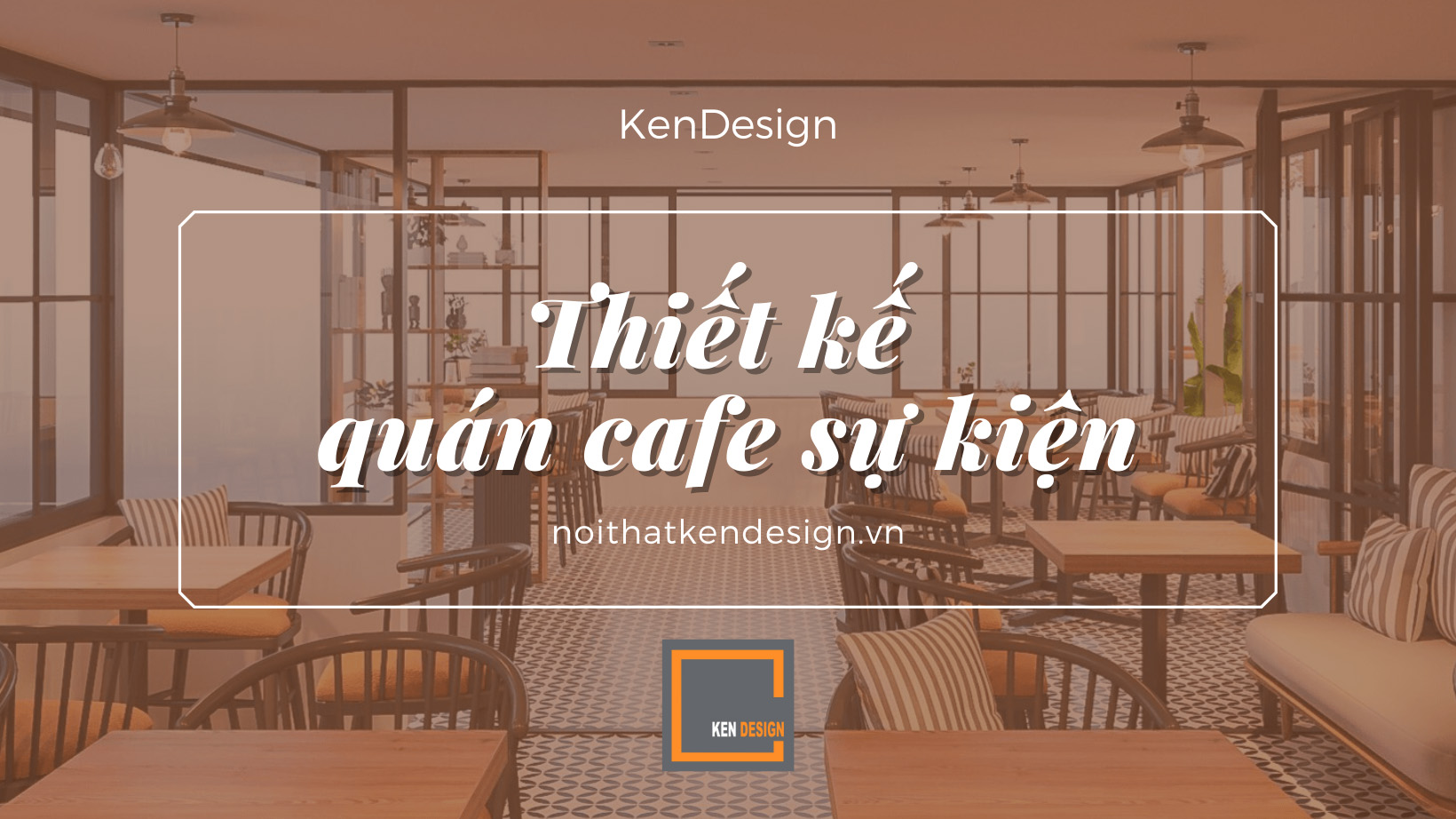 Mách bạn 5 yếu tố cần lưu ý khi thiết kế quán cafe sự kiện