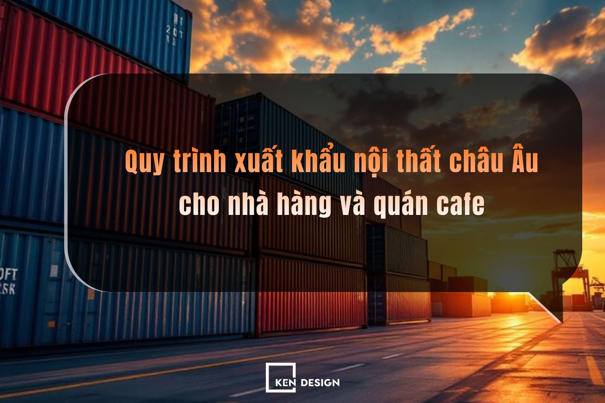 Quy trình xuất khẩu nội thất châu Âu cho nhà hàng và quán cafe ít ai biết