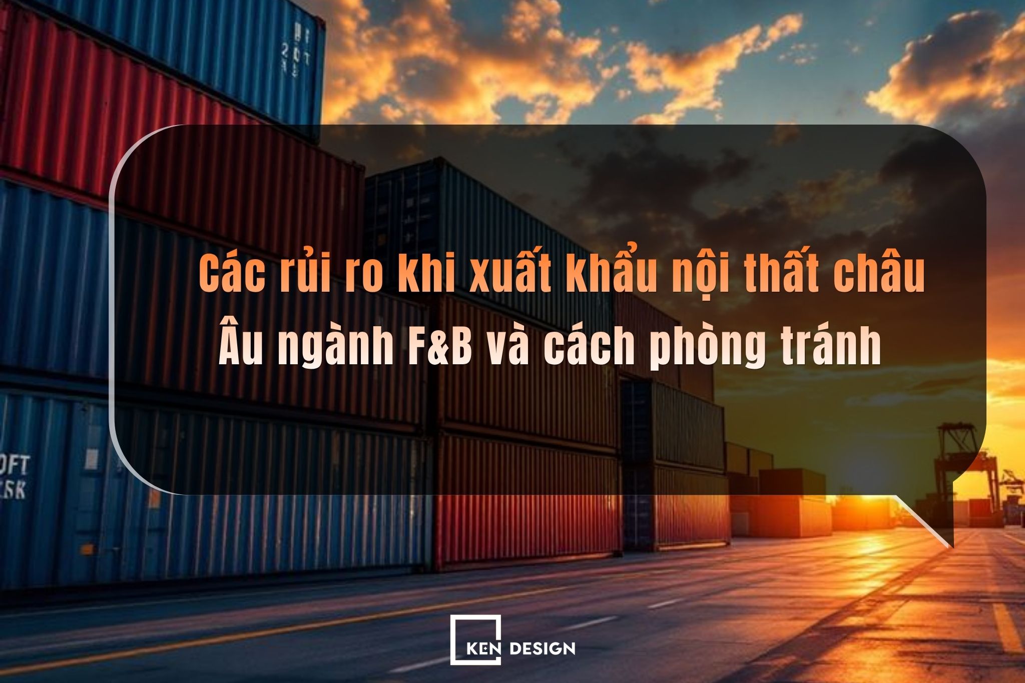 Các rủi ro khi xuất khẩu nội thất châu Âu ngành F&B và cách xử lý