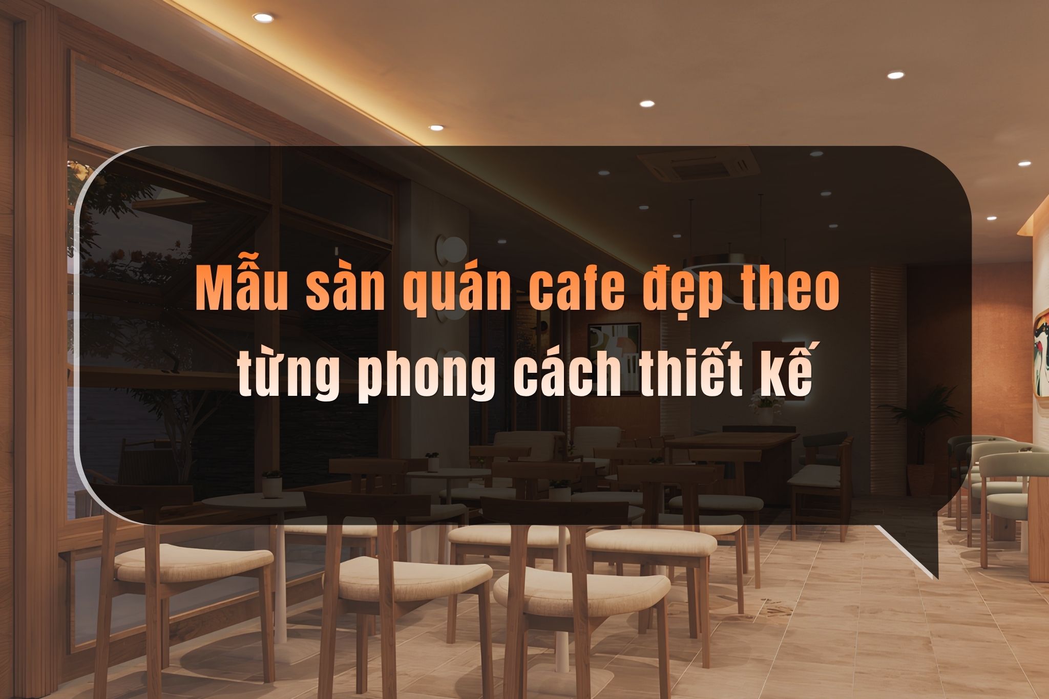 Mẫu sàn quán cafe đẹp theo từng phong cách thiết kế