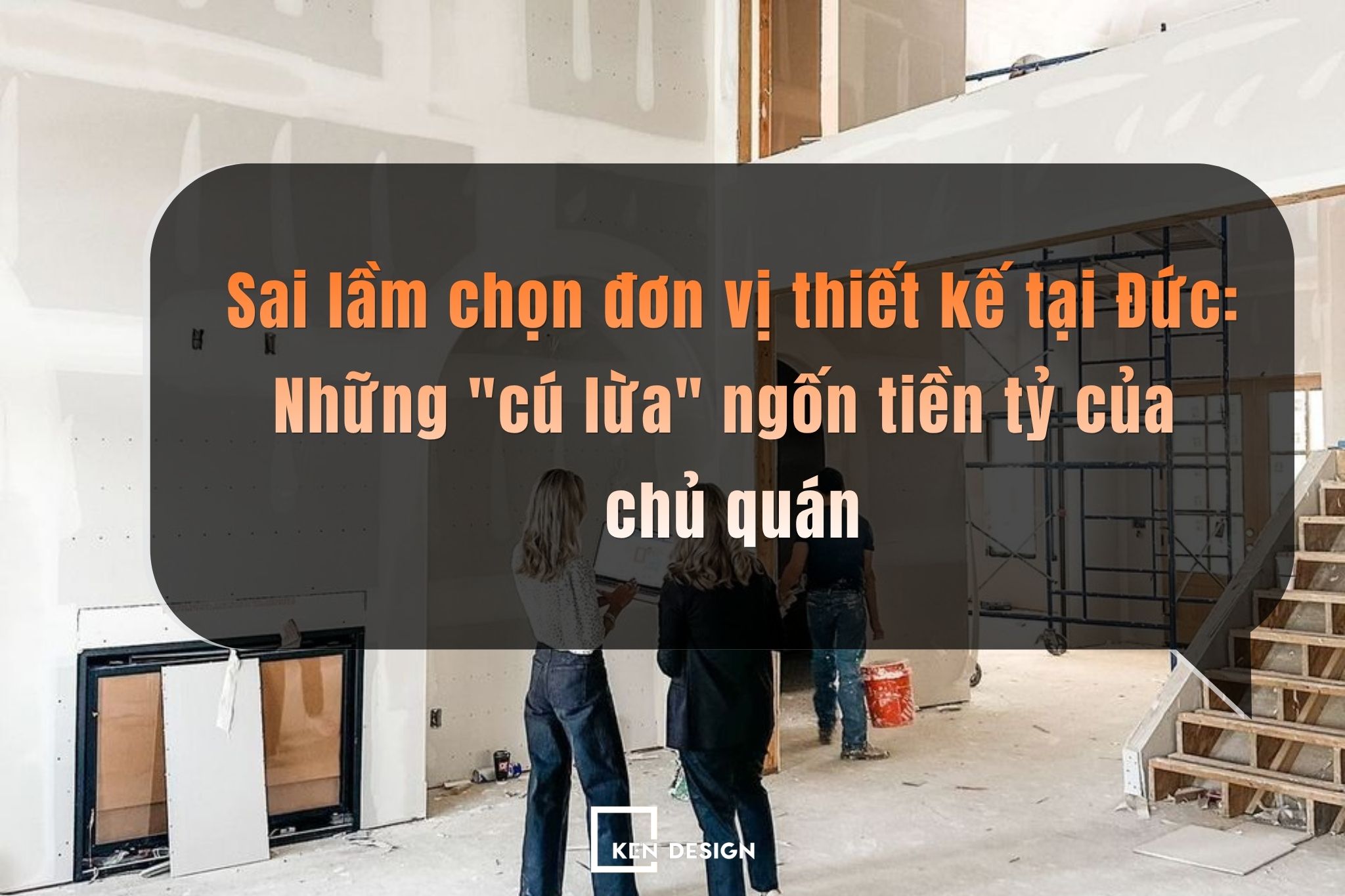 Sai lầm chọn đơn vị thiết kế tại Đức: Những "cú lừa" ngốn tiền tỷ của chủ quán