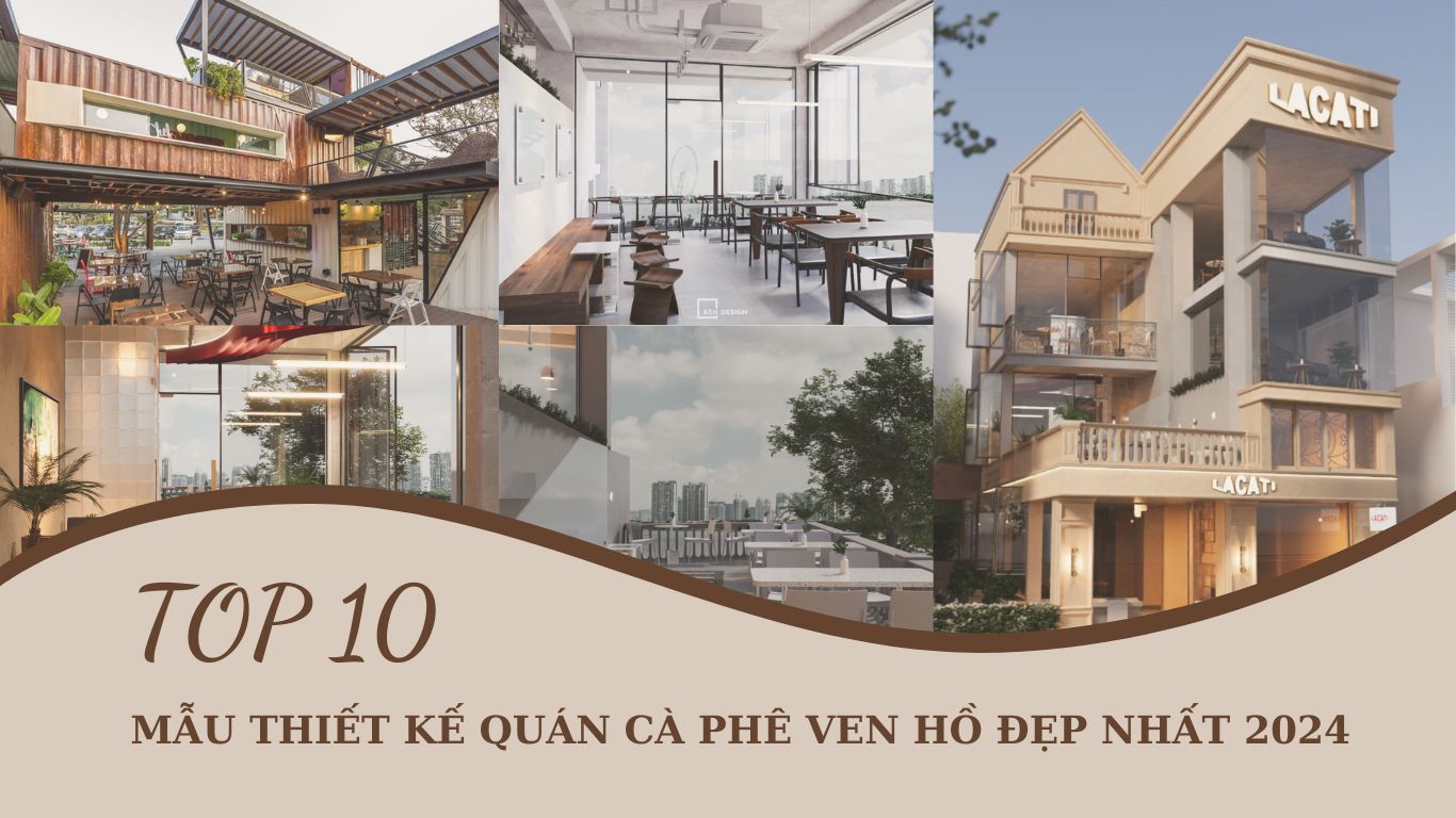 TOP 10 MẪU THIẾT KẾ QUÁN CÀ PHÊ VEN HỒ ĐẸP NHẤT 2024