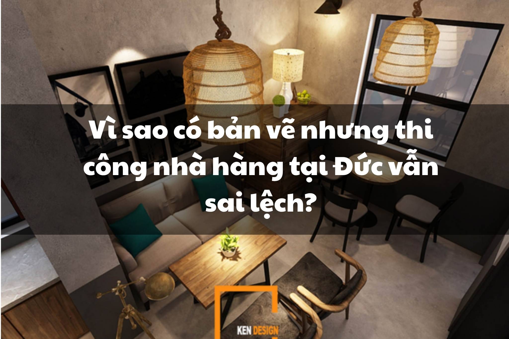 Vì sao có bản vẽ nhưng thi công nhà hàng tại Đức vẫn sai lệch?